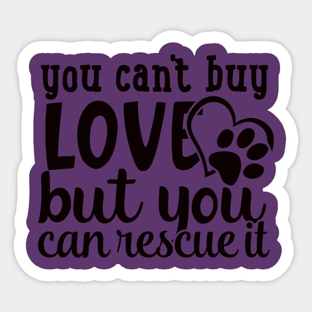 You Can't Buy Love, But You Can Rescue a Pet Sticker by Nerds Untied